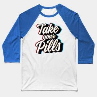 Take Your Pills Baseball T-Shirt